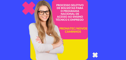 PROCESSO SELETIVO DE BOLSISTAS PARA O PROGRAMA NACIONAL DE ACESSO AO ENSINO TÉCNICO E EMPREGO – PRONATEC