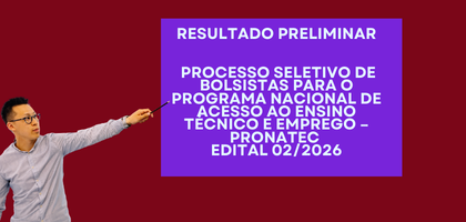 Resultado Preliminar Processo Seletivo para Bolsista do Programa Nacional de Acesso ao Ensino Técnico e Emprego – Edital 02/2026