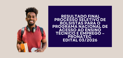 Resultado Final Processo Seletivo para Bolsista do Programa Nacional de Acesso ao Ensino Técnico e Emprego – Edital 03/2026