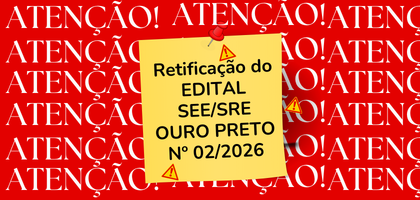 1ª Retificação do EDITAL para atuação no Programa de Recomposição das Aprendizagens – EDITAL SEE/SRE OURO PRETO Nº 02/2026